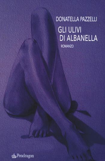 Gli ulivi di Albanella - Donatella Pazzelli - Libro Pendragon 2015, Linferno | Libraccio.it