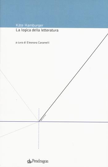 La logica della letteratura - Käte Hamburger - Libro Pendragon 2015, Reflexion | Libraccio.it