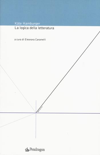 La logica della letteratura - Käte Hamburger - Libro Edizioni Pendragon 2015, Reflexion | Libraccio.it