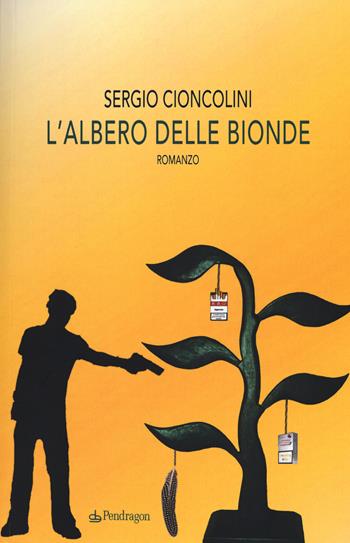 L'albero delle bionde - Sergio Cioncolini - Libro Edizioni Pendragon 2015, Linferno | Libraccio.it