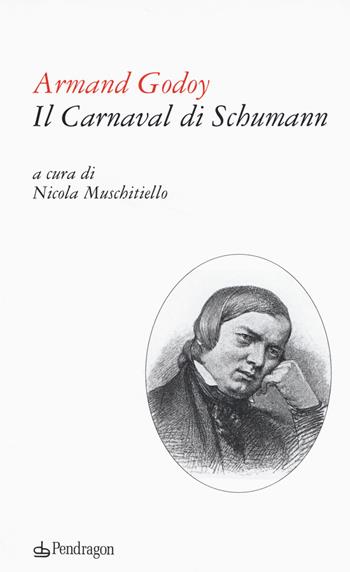Il carnaval di Schumann. Testo francese a fronte - Armand Godoy - Libro Edizioni Pendragon 2015, Poesia | Libraccio.it