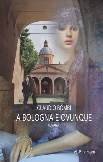 A Bologna e ovunque - Claudio Bombi - Libro Edizioni Pendragon 2015, Linferno | Libraccio.it