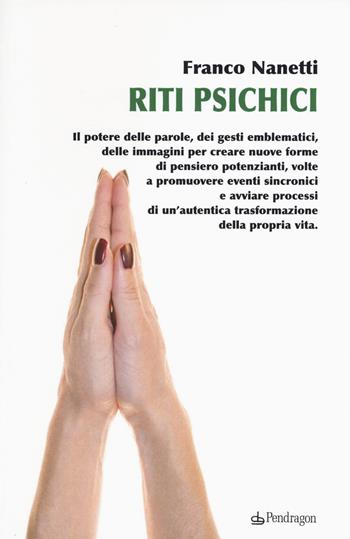 Riti psichici - Franco Nanetti - Libro Edizioni Pendragon 2015 | Libraccio.it