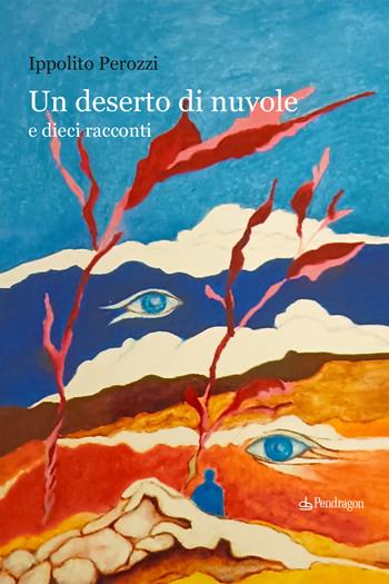 Un deserto di nuvole e dieci racconti - Ippolito Perozzi - Libro Edizioni Pendragon 2023, Linferno | Libraccio.it