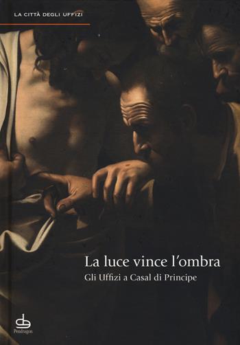 La luce vince l'ombra. Gli Uffizi a Casal di Principe. Ediz. illustrata  - Libro Edizioni Pendragon 2015 | Libraccio.it
