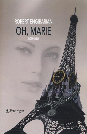 Oh, Marie! - Robert Engibarian - Libro Edizioni Pendragon 2015 | Libraccio.it
