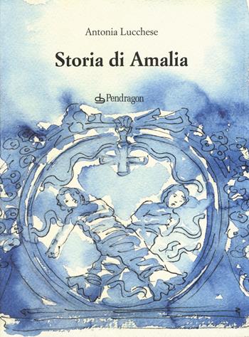 Storia di Amalia - Antonia Lucchese - Libro Edizioni Pendragon 2015 | Libraccio.it