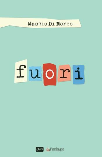 Fuori - Mascia Di Marco - Libro Edizioni Pendragon 2015, gLam | Libraccio.it
