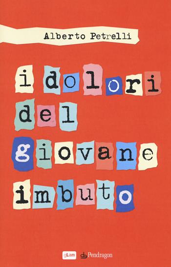 I dolori del giovane imbuto - Alberto Petrelli - Libro Edizioni Pendragon 2015, gLam | Libraccio.it