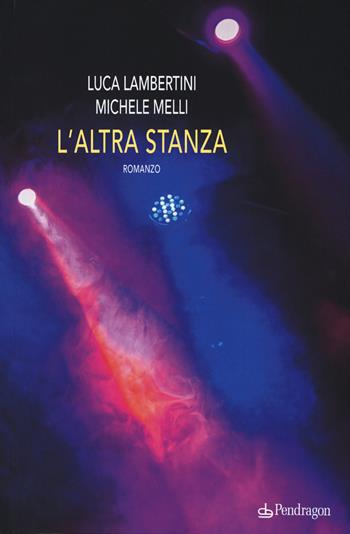 L' altra stanza - Luca Lambertini, Michele Melli - Libro Pendragon 2015 | Libraccio.it
