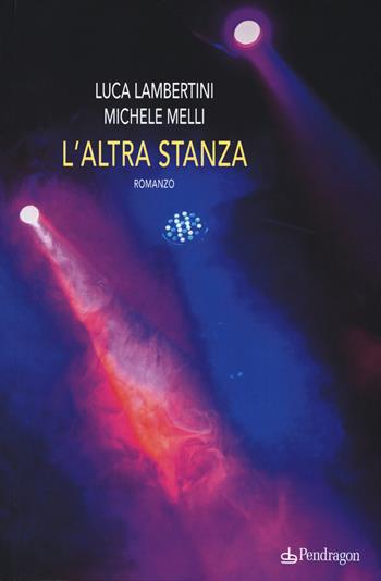 L'altra stanza - Luca Lambertini, Michele Melli - Libro Edizioni Pendragon 2015 | Libraccio.it