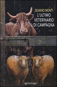 L'ultimo veterinario di campagna - Silvano Monti - Libro Pendragon 2015, Linferno | Libraccio.it