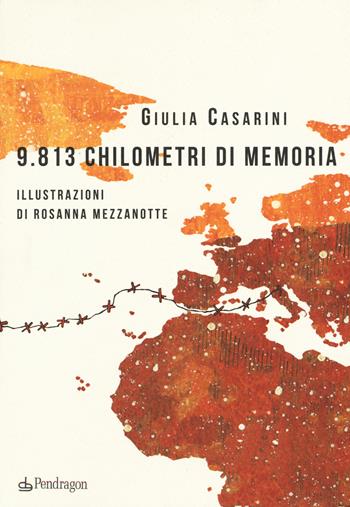9.813 chilometri di memoria - Giulia Casarini - Libro Edizioni Pendragon 2015 | Libraccio.it