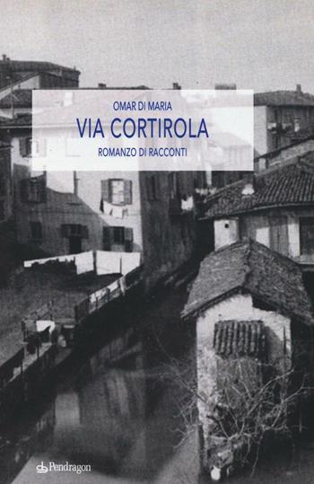 Via Cortirola - Omar Di Maria - Libro Edizioni Pendragon 2016, Linferno | Libraccio.it