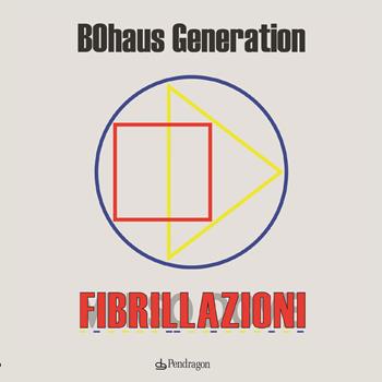 Fibrillazioni - Bohaus Generation - Libro Edizioni Pendragon 2023, Varia | Libraccio.it