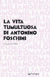 La vita tumultuosa di Antonio Foschini