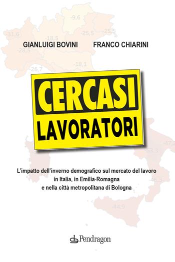 Cercasi lavoratori. L'impatto dell'inverno demografico sul mercato del lavoro in Italia, in Emilia-Romagna e nella città metropolitana di Bologna - Gianluigi Bovini, Franco Chiarini - Libro Edizioni Pendragon 2023, Contemporanea | Libraccio.it
