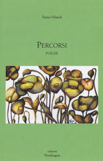 Percorsi - Tania Orlandi - Libro Pendragon 2015 | Libraccio.it