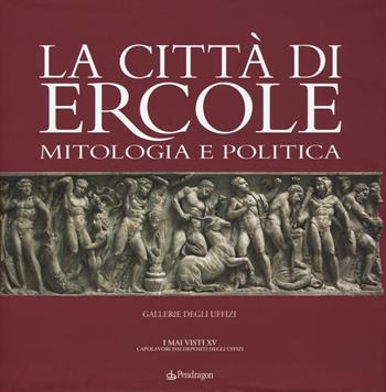 La città di Ercole. Mitologia e politica. Ediz. illustrata  - Libro Edizioni Pendragon 2016, Arte | Libraccio.it