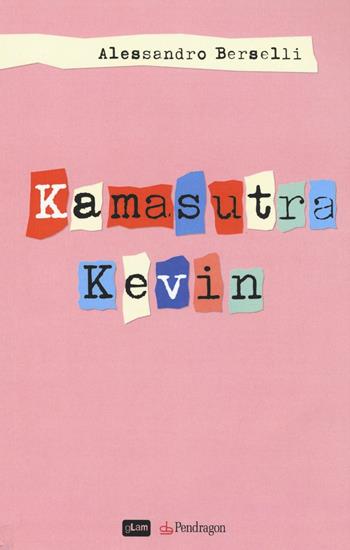 Kamasutra Kevin - Alessandro Berselli - Libro Pendragon 2016, gLam | Libraccio.it