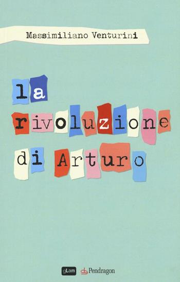 La rivoluzione di Arturo - Massimiliano Venturini - Libro Pendragon 2016, Linferno | Libraccio.it