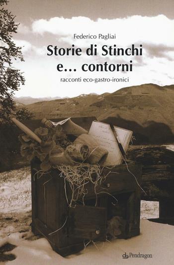 Storie di Stinchi e... contorni. Racconti eco-gastro-ironici - Federico Pagliai - Libro Pendragon 2016, Varia | Libraccio.it