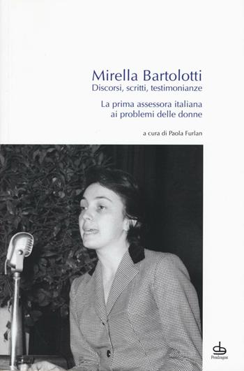 Discorsi, scritti, testimonianze. La prima assessora italiana ai problemi delle donne - Mirella Bartolotti - Libro Pendragon 2016, Cultura e territorio | Libraccio.it