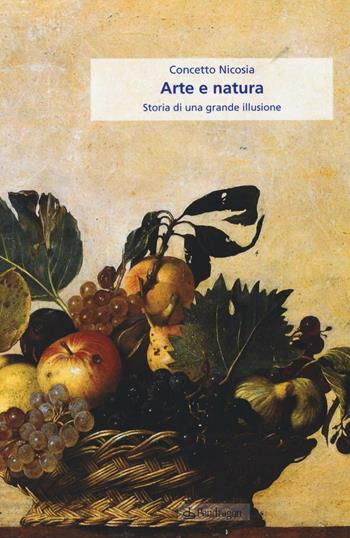 Arte e natura. Storia di una grande illusione - Concetto Nicosia - Libro Edizioni Pendragon 2016 | Libraccio.it