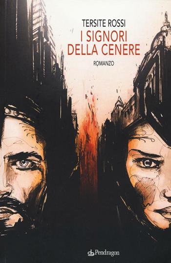 I signori della cenere - Tersite Rossi - Libro Edizioni Pendragon 2016 | Libraccio.it