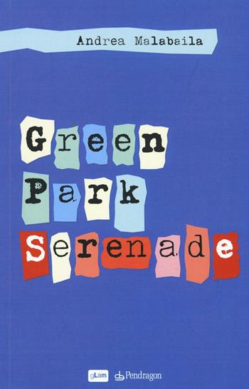 Green Park Serenade - Andrea Malabaila - Libro Pendragon 2016, gLam | Libraccio.it