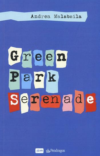 Green Park Serenade - Andrea Malabaila - Libro Edizioni Pendragon 2016, gLam | Libraccio.it