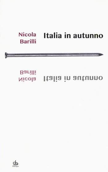 Italia in autunno - Nicola Barilli - Libro Edizioni Pendragon 2016, I chiodi | Libraccio.it