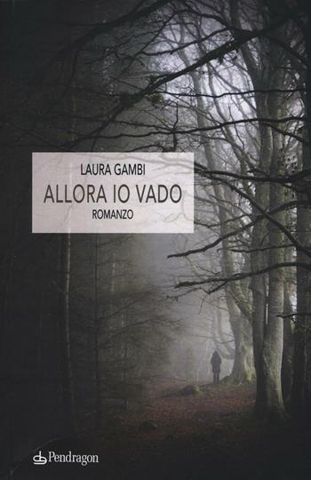 Allora io vado - Laura Gambi - Libro Pendragon 2016 | Libraccio.it