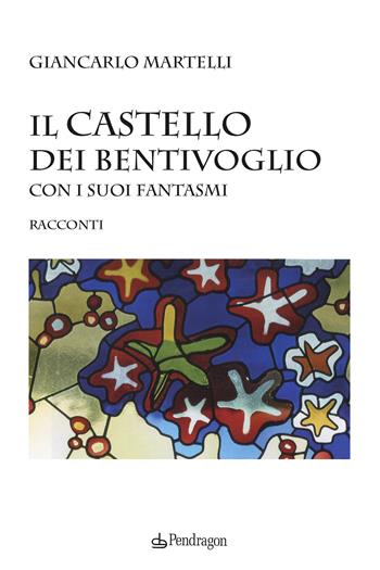 Il castello dei Bentivoglio con i suoi fantasmi - Giancarlo Martelli - Libro Edizioni Pendragon 2023, Linferno | Libraccio.it