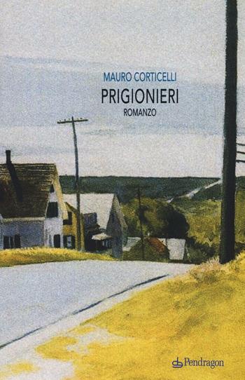 Prigionieri - Mauro Corticelli - Libro Edizioni Pendragon 2016, Linferno | Libraccio.it