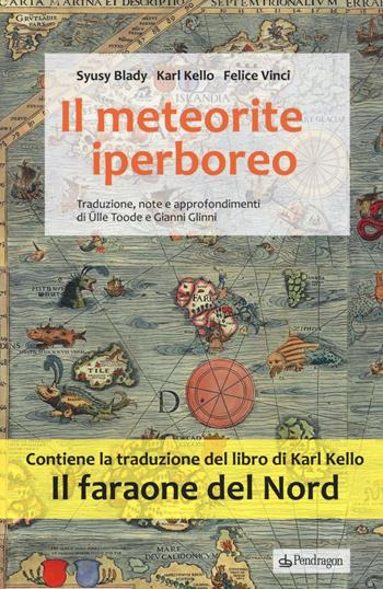 Il meteorite iperboreo. Il faraone del nord - Syusy Blady, Karl Kello, Felice Vinci - Libro Pendragon 2016, Varia | Libraccio.it