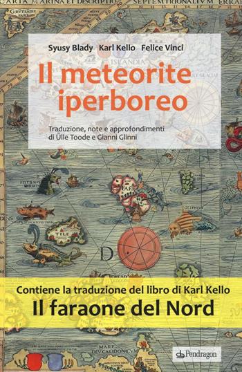 Il meteorite iperboreo. Il faraone del nord - Syusy Blady, Karl Kello, Felice Vinci - Libro Edizioni Pendragon 2016, Varia | Libraccio.it