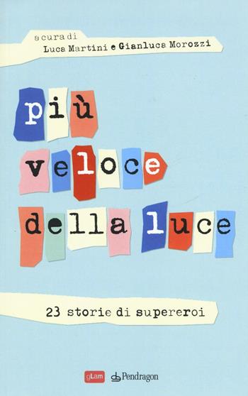 Più veloce della luce. 23 storie di supereroi  - Libro Edizioni Pendragon 2017, gLam | Libraccio.it