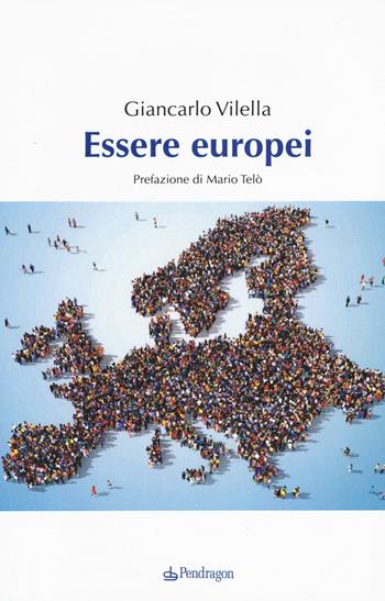 Essere europei - Giancarlo Vilella - Libro Edizioni Pendragon 2017 | Libraccio.it