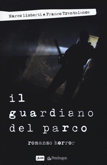 Il guardiano del parco - Marco Limberti, Franco Trentalance - Libro Pendragon 2017, gLam | Libraccio.it