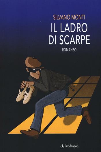 Il ladro di scarpe - Silvano Monti - Libro Edizioni Pendragon 2017, Linferno | Libraccio.it