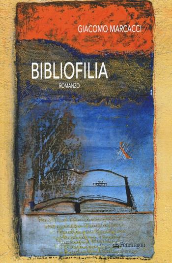 Bibliofilia - Giacomo Marcacci - Libro Pendragon 2017, Linferno | Libraccio.it