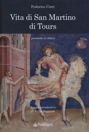 Vita di san Martino di Tours. Poemetto in ottave - Federico Cinti - Libro Pendragon 2016, Varia | Libraccio.it