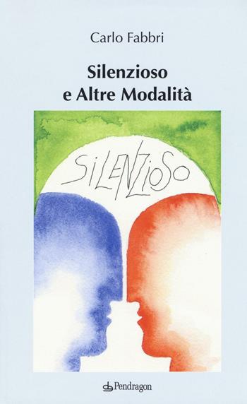 Silenzioso e altre modalità - Carlo Fabbri - Libro Edizioni Pendragon 2016, Varia | Libraccio.it