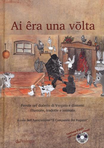 Ai êra ona volta. Favole nel dialetto di Vergato e dintorni illustrate, tradotte e animate. Con DVD video  - Libro Edizioni Pendragon 2017, Amo Bologna tascabili | Libraccio.it