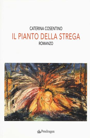Il pianto della strega - Caterina Cosentino - Libro Pendragon 2016 | Libraccio.it