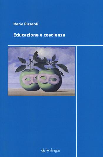Educazione e coscienza - Mario Rizzardi - Libro Pendragon 2017, Sentieri della mente | Libraccio.it