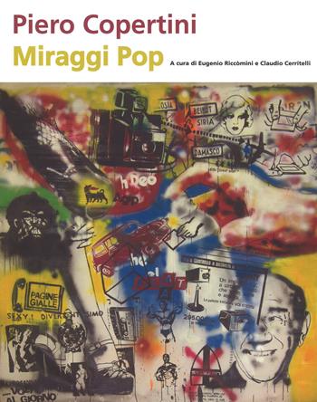Piero Copertini. Miraggi pop. Catalogo della mostra (Bologna, 7 aprile-3 maggio 2017)  - Libro Edizioni Pendragon 2017, Edizioni d'arte | Libraccio.it