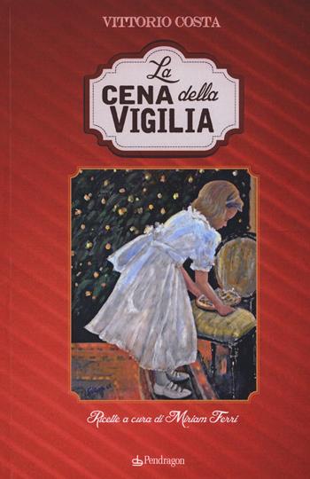 La cena della vigilia - Vittorio Costa - Libro Pendragon 2017, Linferno | Libraccio.it