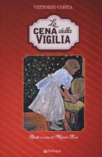 La cena della vigilia - Vittorio Costa - Libro Edizioni Pendragon 2017, Linferno | Libraccio.it